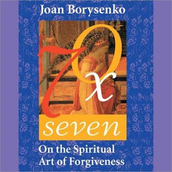 Seventy Times Seven: On the Spiritual Art of Forgiveness