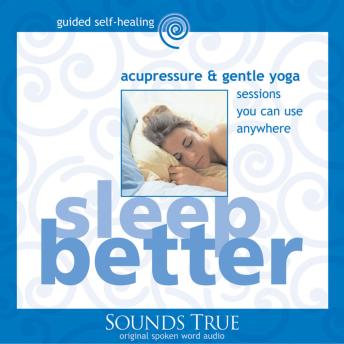 Sleep Better: Acupressure and Gentle Yoga Sessions You Can Use Anywhere