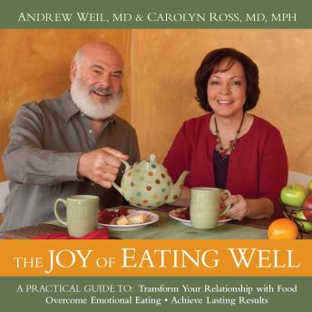 The Joy of Eating Well: A Practical Guide to Transform Your Relationship with Food, Overcome Emotional Eating, Achieve Lasting Results