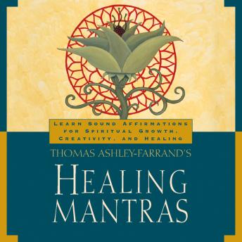 Thomas Ashley-Farrand’s Healing Mantras: Learn Sound Affirmations for Spiritual Growth, Creativity, and Healing