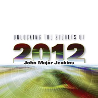 Unlocking the Secrets of 2012: Galactic Wisdom from the Ancient Skywatchers