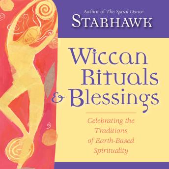 Wiccan Rituals and Blessings: Celebrating the Traditions of Earth-Based Spirituality
