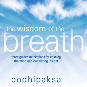 The Wisdom of the Breath: Three Guided Meditations for Calming the Mind and Cultivating Insight