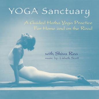Yoga Sanctuary: A Guided Hatha Yoga Practice for Home and on the Road