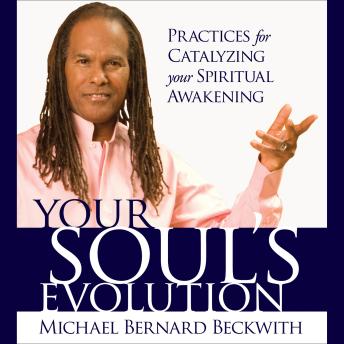 Your Soul’s Evolution: Practices for Catalyzing Your Spiritual Awakening