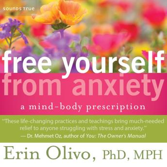 Free Yourself from Anxiety: A Mind-Body Prescription