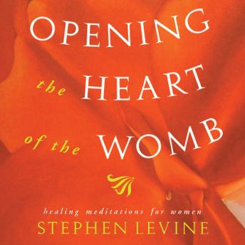 Opening the Heart of the Womb: Healing Meditations for Women