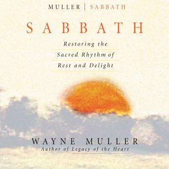Sabbath: Restoring the Sacred Rhythm of Rest and Delight