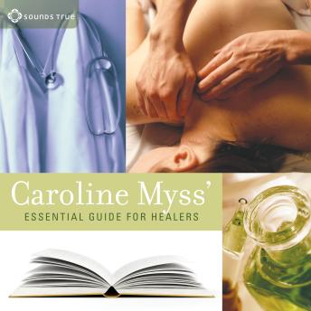 Caroline Myss’ Essential Guide for Healers