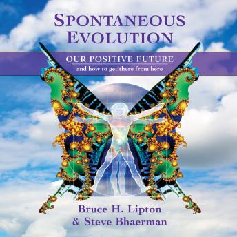 Spontaneous Evolution: Our Positive Future and How to Get There from Here