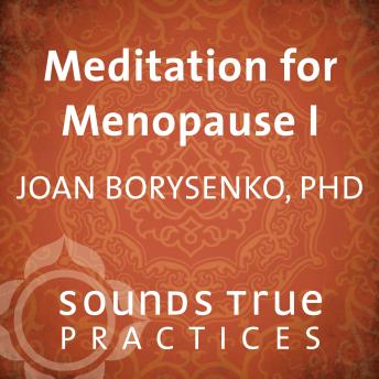 Meditation for Menopause I: Appreciating Your Body