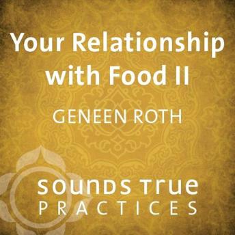 Your Relationship with Food II: What Are You Really Hungry For?
