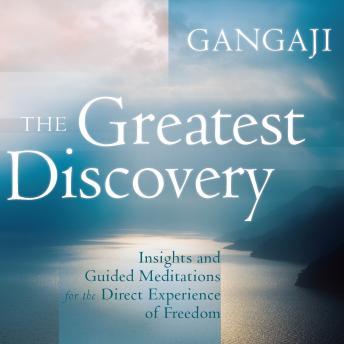 The Greatest Discovery: Insights and Guided Meditations for the Direct Experience of Freedom