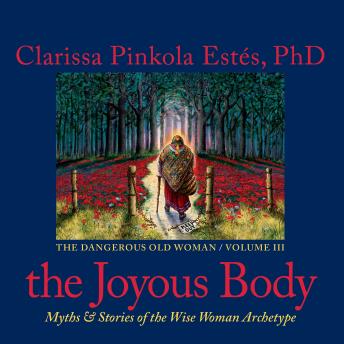 The Joyous Body: Myths and Stories of the Wise Woman Archetype