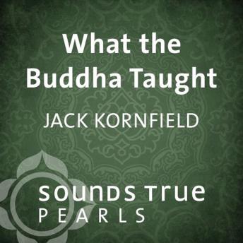 What the Buddha Taught: Essential Teachings on the Path of Liberation