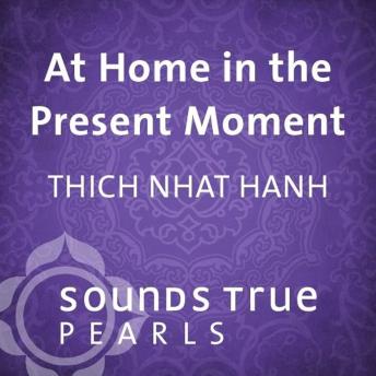 At Home in the Present Moment: Essential Teachings on the True Source of Happiness