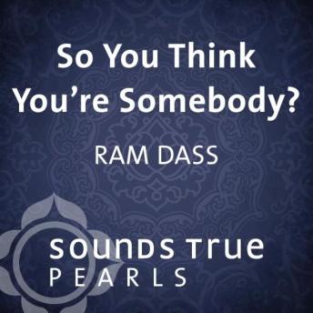 So You Think You're Somebody?: Playing in the Unfolding Nature of Being