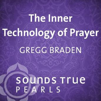 The Inner Technology of Prayer: Discover an Ancient Spiritual Technology for Generating Compassion and Peace in the World