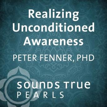 Realizing Unconditioned Awareness: Nondual Experience as the Ultimate Medicine