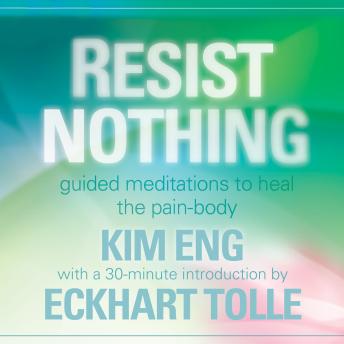 Resist Nothing: Guided Meditations to Heal the Pain-Body