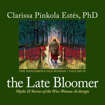 The Late Bloomer: Myths and Stories of the Wise Woman Archetype