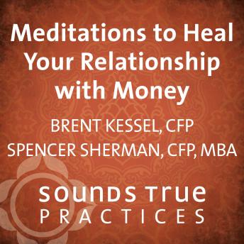Meditations to Heal Your Relationship with Money: Three Powerful Guided Practices