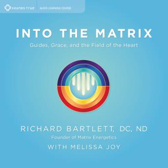 Into the Matrix: Guides, Grace, and the Field of the Heart