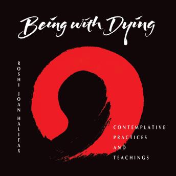 Being With Dying: Contemplative Practices and Teachings