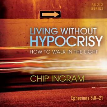 Living Without Hypocrisy: How to Walk in the Light