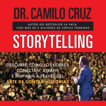 Storytelling: Descubre cómo los líderes conectan, atraen e inspiran a través del arte de contar historias