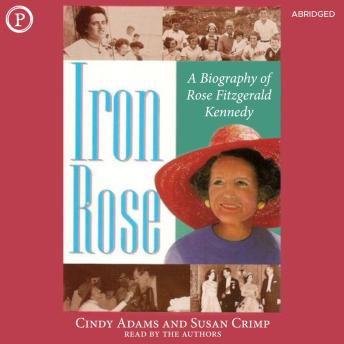 Iron Rose: The Story of Rose Fitzgerald Kennedy and Her Dynasty