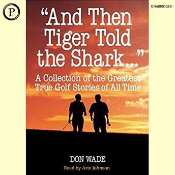 And then Tiger Told the Shark: A Collection of the Greatest True Golf Stories of All Time