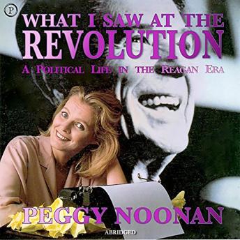 What I Saw at the Revolution: A Political Life in the Reagan Era