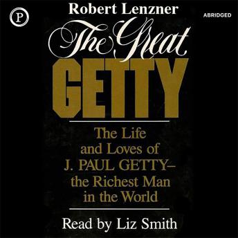 The Great Getty: The Life and Loves of J. Paul Getty—the Richest Man in the World
