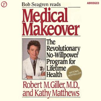 Medical Makeover: The Revolutionary No-Willpower Program for Lifetime Health