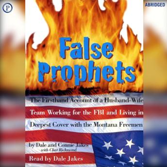 False Prophets: The Firsthand Account of a Husband-Wife Team Working for the FBI and Living in Deepest Cover with the Montana Freemen