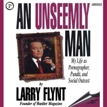An Unseemly Man: My Life as Pornographer, Pundit and Social Outcast