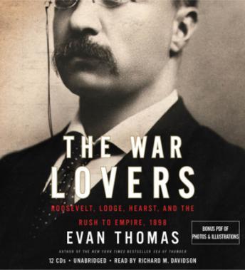 War Lovers: Roosevelt, Lodge, Hearst, and the Rush to Empire, 1898, Audio book by Evan Thomas