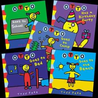 Todd Parr's Otto Bundle: Including: Otto Goes To School, Otto Goes To The Beach, Otto Goes To Bed, Otto Has a Birthday Party, and Otto Goes To Camp