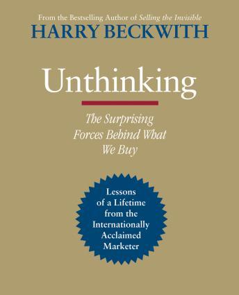 Unthinking: The Surprising Forces Behind What We Buy, Harry Beckwith