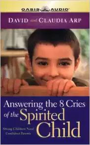 Answering the 8 Cries of Spirited Children: Strong Children Need Confident Parents (Life of Glory)