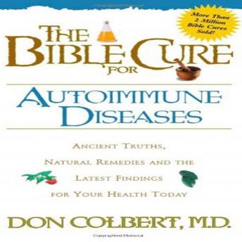 The Bible Cure for Autoimmune Diseases: Ancient Truths, Natural Remedies and the Latest Findings for Your Health Today
