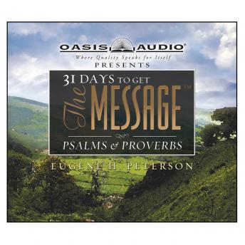 31 Days to Get The Message: Psalms and Proverbs, Audio book by Eugene H. Peterson