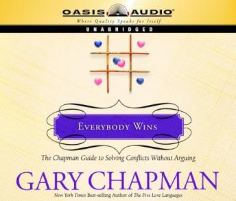 Everybody Wins: The Chapman Guide to Solving Conflicts without Arguing, Audio book by Gary Chapman
