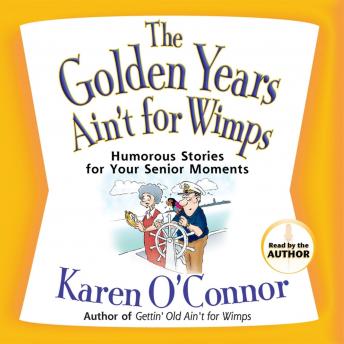 The Golden Years Ain't for Wimps: Humorous Stories for Your Senior Moments