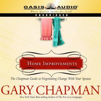 Home Improvements: The Chapman Guide to Negotiating Change With Your Spouse, Audio book by Gary Chapman