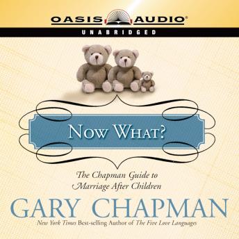Now What?: The Chapman Guide to Marriage After Children, Audio book by Gary Chapman