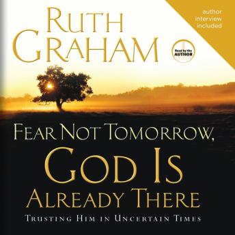 Fear Not Tomorrow, God is Already There: Trusting Him in Uncertain Times