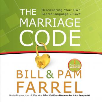 Marriage Code: Discovering Your Own Secret Language of Love, Audio book by Bill Farrel, Pam Farrel