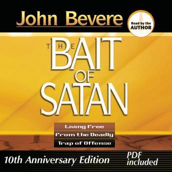 Download Bait of Satan: Living Free from the Deadly Trap of Offense by John Bevere